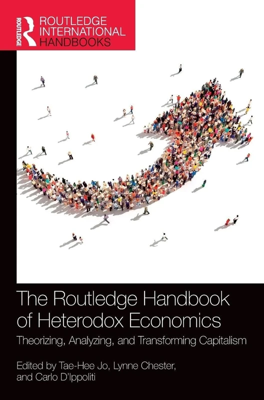 The Routledge Handbook of Heterodox Economics: Theorizing, Analyzing, and Transforming Capitalism (Routledge International Handbooks)