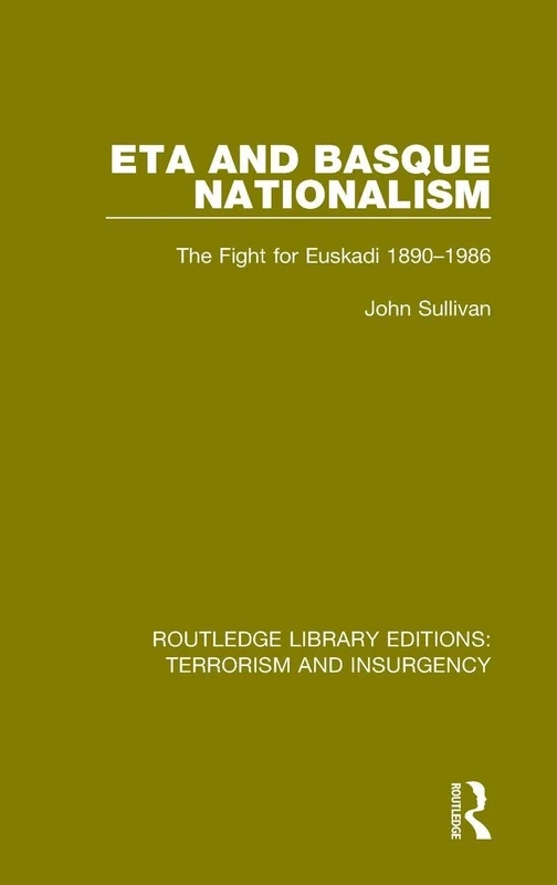 ETA and Basque Nationalism (RLE: Terrorism & Insurgency): The Fight for Euskadi 1890-1986 (Routledge Library Editions: Terrorism and Insurgency)