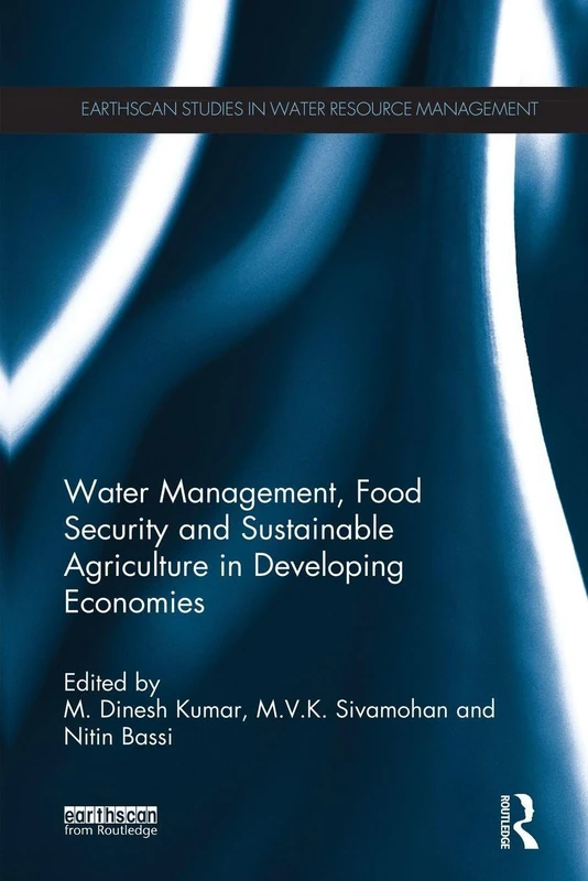 Water Management, Food Security and Sustainable Agriculture in Developing Economies (Earthscan Studies in Water Resource Management)