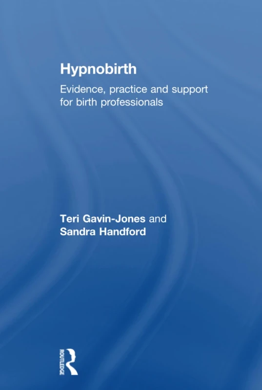 Routledge Hypnobirth - Evidence and Practice for Professionals