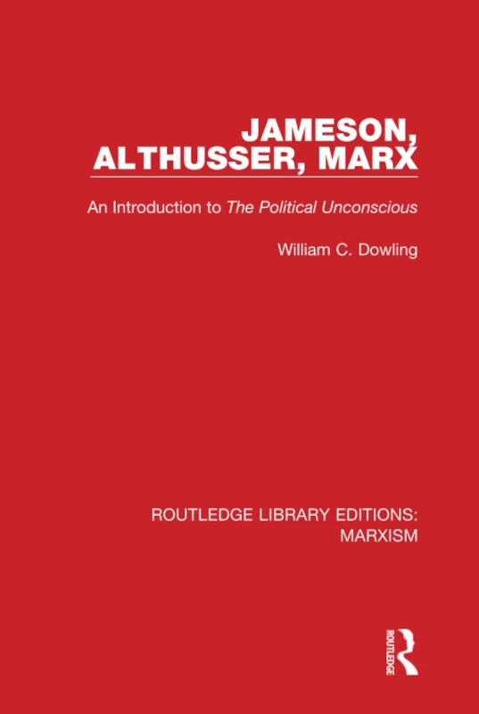Jameson, Althusser, Marx (RLE Marxism): An Introduction to 'The Political Unconscious': 4 (Routledge Library Editions: Marxism)