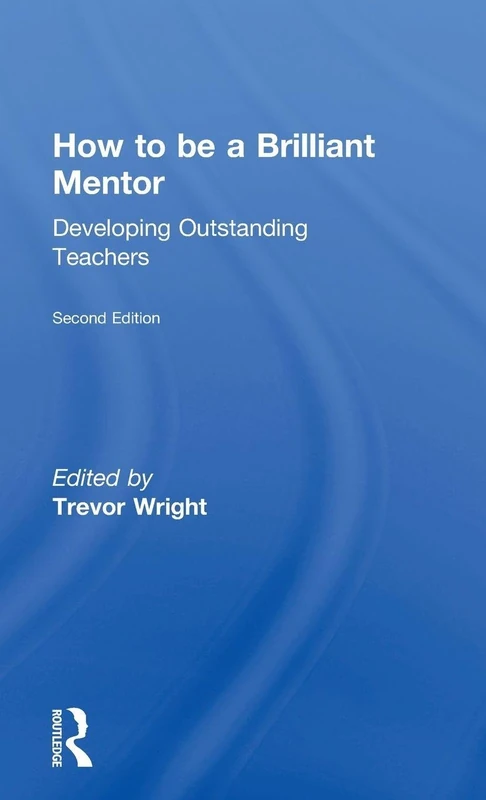 How to be a Brilliant Mentor: Developing Outstanding Teachers