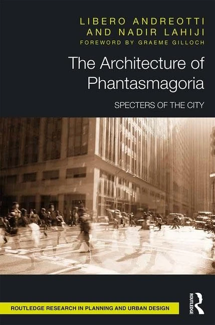 The Architecture of Phantasmagoria: Specters of the City (Routledge Research in Planning and Urban Design)