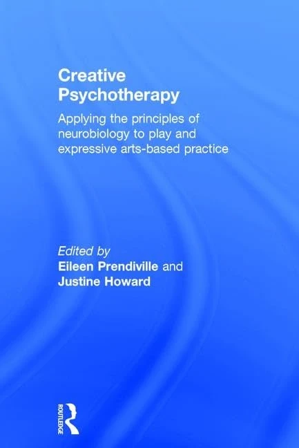 Creative Psychotherapy: Applying the principles of neurobiology to play and expressive arts-based practice