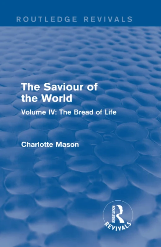 The Saviour of the World (Routledge Revivals): Volume IV: The Bread of Life: 4