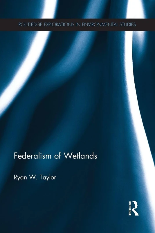 Federalism of Wetlands (Routledge Explorations in Environmental Studies) - Image 1