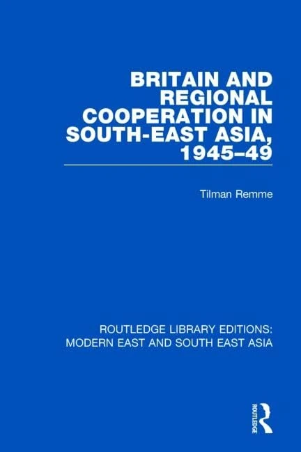 Britain and Regional Cooperation in South-East Asia, 1945-49 (RLE Modern East and South East Asia) (Routledge Library Editions: Modern East and South East Asia)