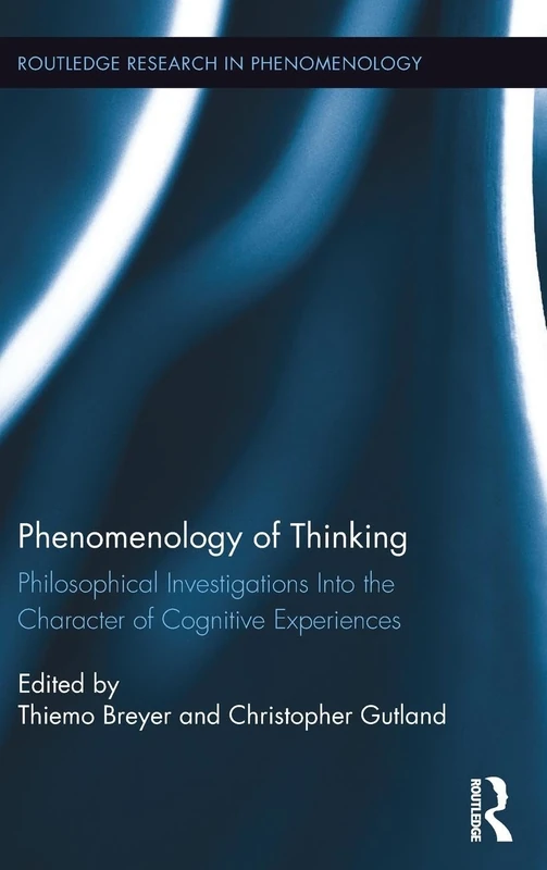 Phenomenology of Thinking: Philosophical Investigations into the Character of Cognitive Experiences: 4 (Routledge Research in Phenomenology)