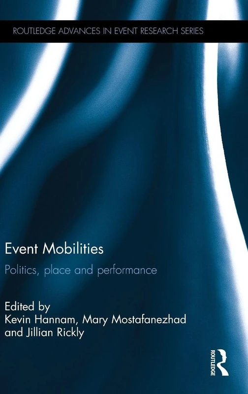 Event Mobilities: Politics, place and performance (Routledge Advances in Event Research Series)