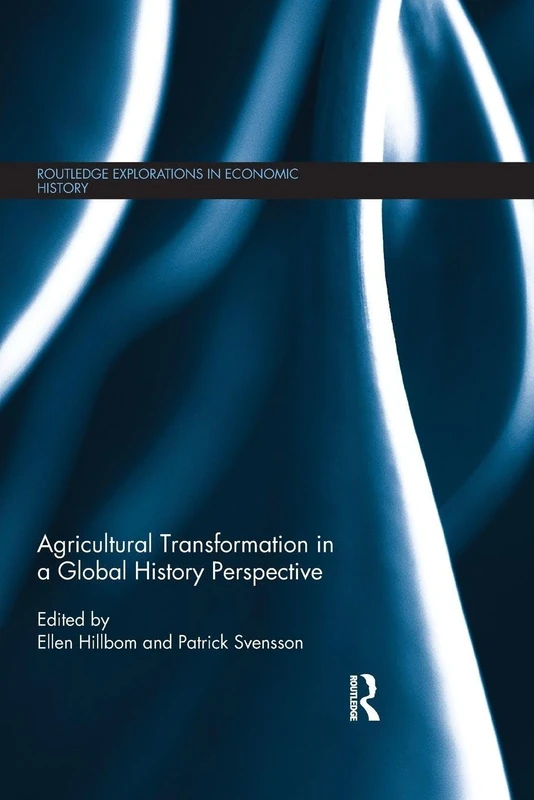 Agricultural Transformation in a Global History Perspective (Routledge Explorations in Economic History)