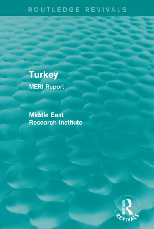 Turkey (Routledge Revival): MERI Report (Routledge Revivals: Middle East Research Institute Reports)