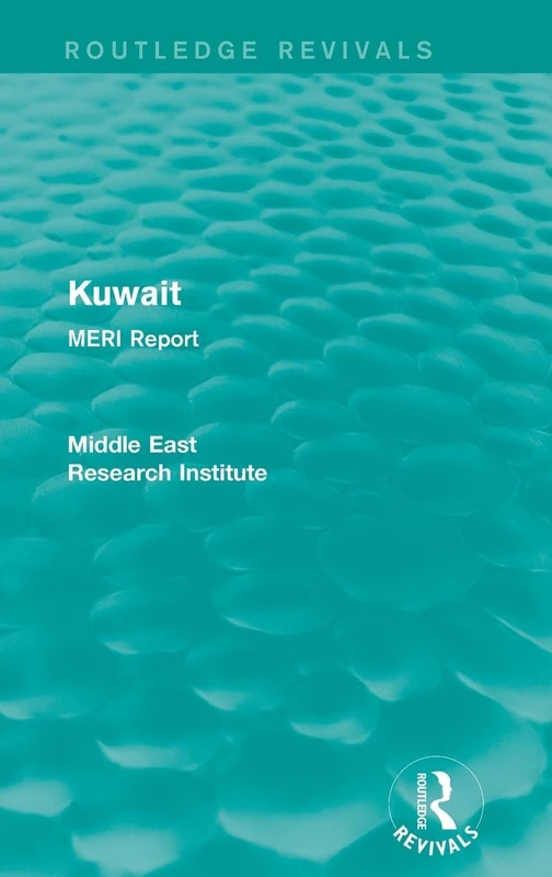 Kuwait (Routledge Revival): MERI Report: Volume 4 (Routledge Revivals: Middle East Research Institute Reports)