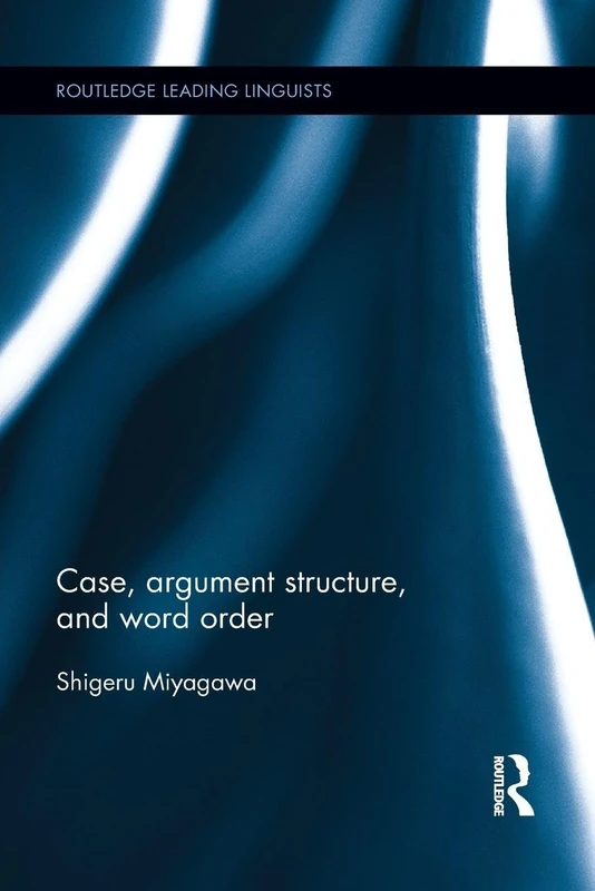 Case, Argument Structure, and Word Order (Routledge Leading Linguists)