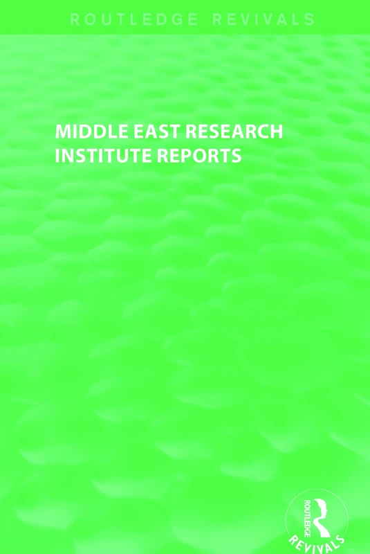 Middle East Research Institute Reports (Routledge Revivals): Israel, Turkey, Iran, Egypt, United Arab Emirates and Kuwait (Routledge Revivals: Middle East Research Institute Reports)