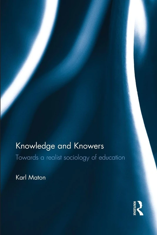 Knowledge and Knowers: Towards a realist sociology of education (Legitimation Code Theory)