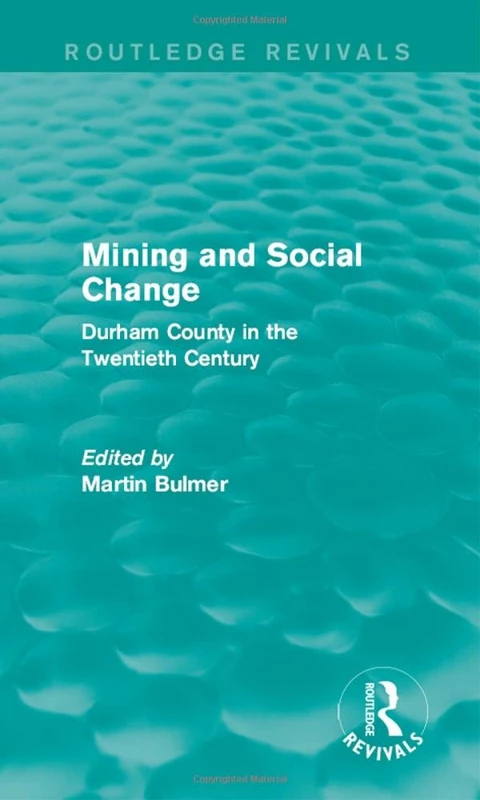 Mining and Social Change (Routledge Revivals): Durham County in the Twentieth Century