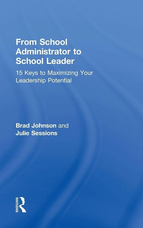 From School Administrator to School Leader: 15 Keys to Maximizing Your Leadership Potential (Eye on Education)
