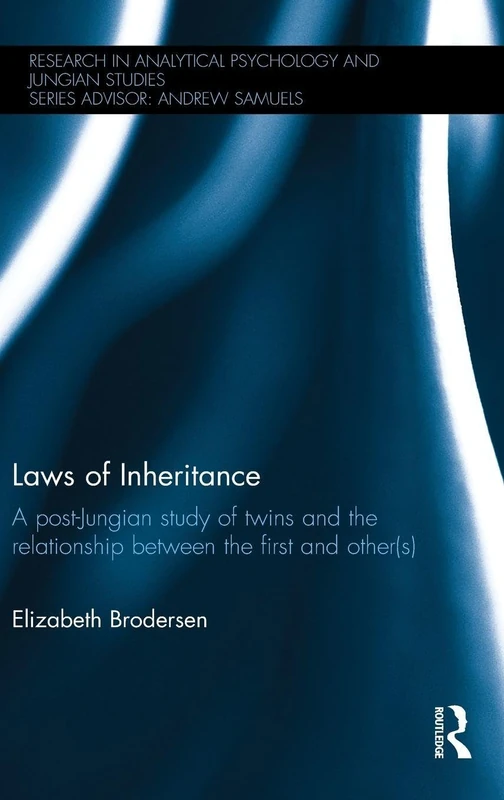 Laws of Inheritance: A post-Jungian study of twins and the relationship between the first and other(s) (Research in Analytical Psychology and Jungian Studies)