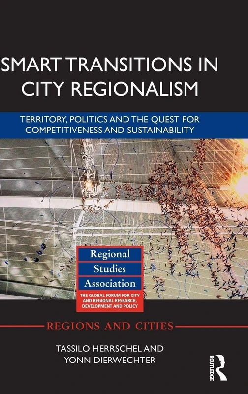 Smart Transitions in City Regionalism: Territory, Politics and the Quest for Competitiveness and Sustainability (Regions and Cities)