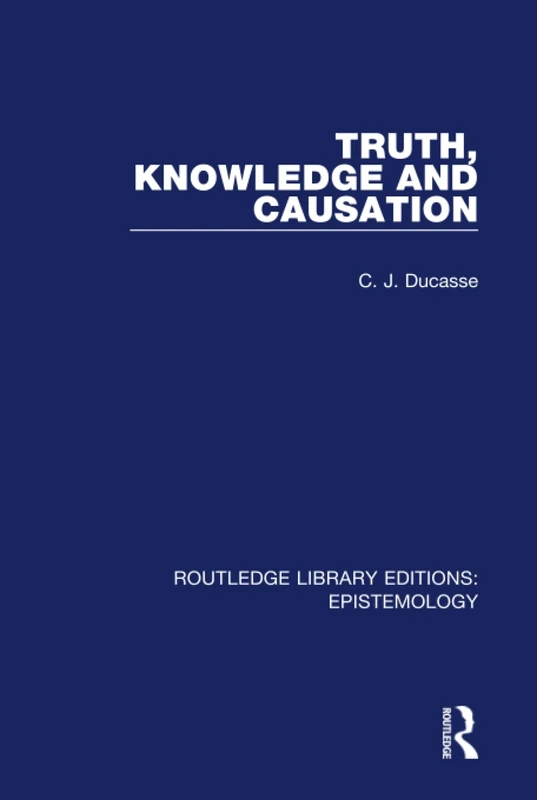 Truth, Knowledge and Causation (Routledge Library Editions: Epistemology)