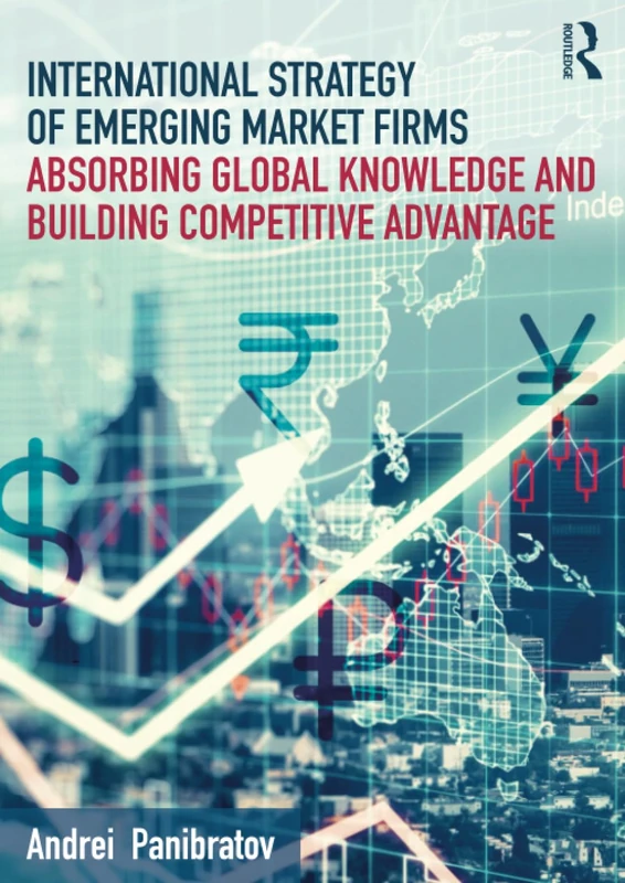 International Strategy of Emerging Market Firms: Absorbing Global Knowledge and Building Competitive Advantage