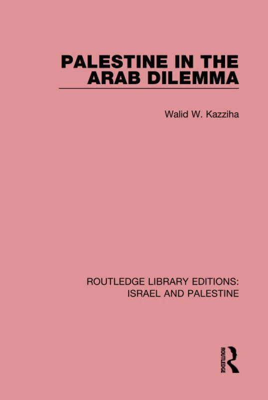 Palestine in the Arab Dilemma (RLE Israel and Palestine): Volume 9 (Routledge Library Editions: Israel and Palestine)