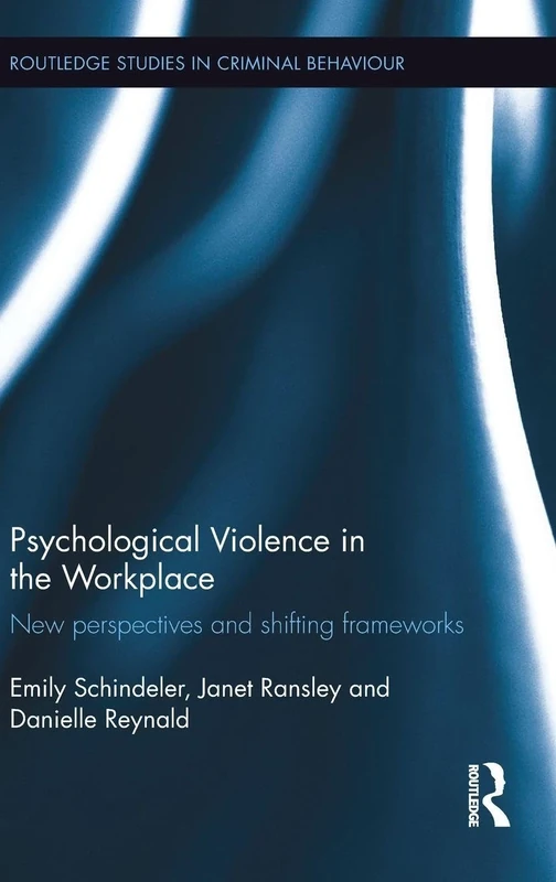 Psychological Violence in the Workplace: New perspectives and shifting frameworks (Routledge Studies in Criminal Behaviour)
