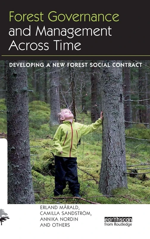 Forest Governance and Management Across Time: Developing a New Forest Social Contract (The Earthscan Forest Library)