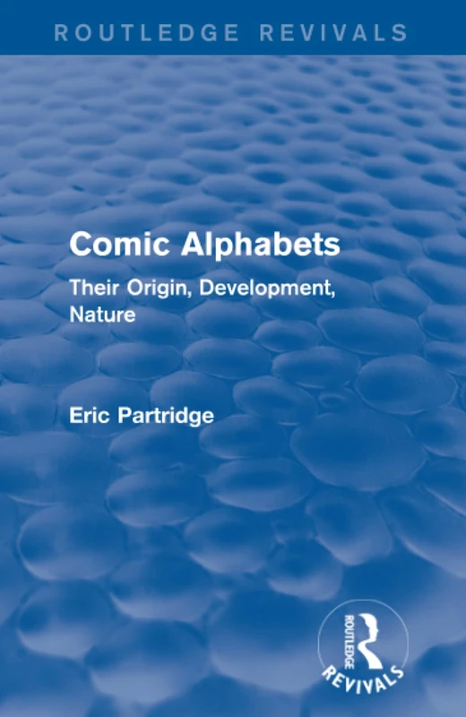 Comic Alphabets (Routledge Revivals): Their Origin, Development, Nature (Routledge Revivals: The Selected Works of Eric Partridge)