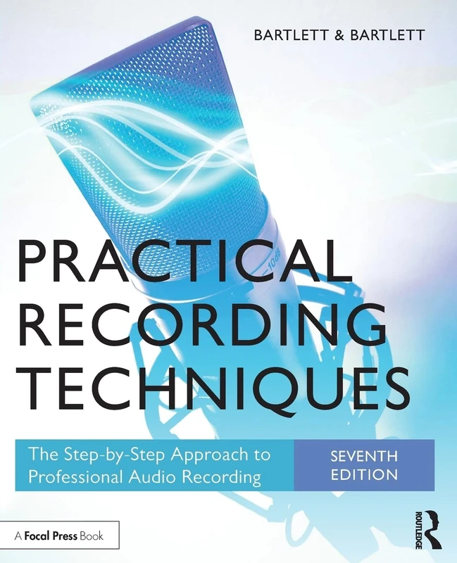 Practical Recording Techniques: The Step-by-Step Approach to Professional Audio Recording