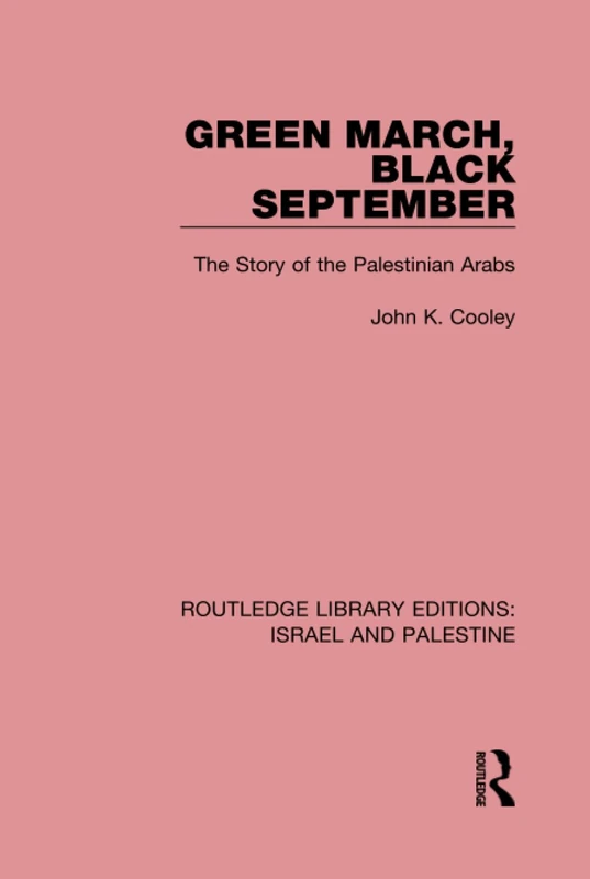 Green March, Black September (RLE Israel and Palestine): The Story of the Palestinian Arabs: 4 (Routledge Library Editions: Israel and Palestine)