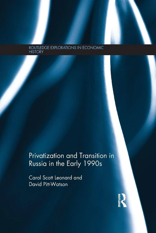 Privatization and Transition in Russia in the Early 1990s (Routledge Explorations in Economic History)