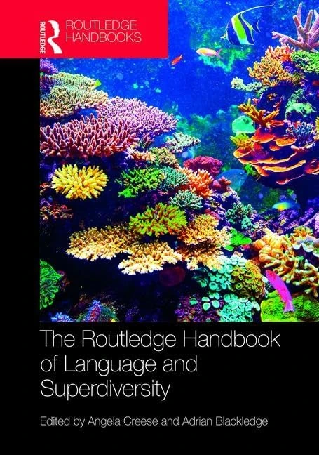 The Routledge Handbook of Language and Superdiversity: An Interdisciplinary Perspective (Routledge Handbooks in Applied Linguistics)