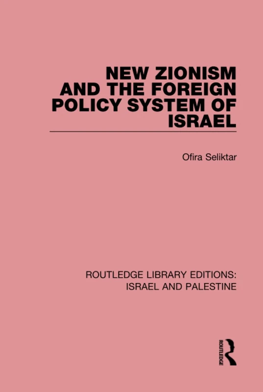 New Zionism and the Foreign Policy System of Israel (RLE Israel and Palestine): Volume 7 (Routledge Library Editions: Israel and Palestine)