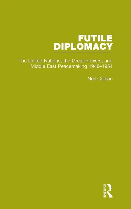 Futile Diplomacy, Volume 3: The United Nations, the Great Powers and Middle East Peacemaking, 1948-1954