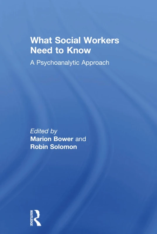 What Social Workers Need to Know: A Psychoanalytic Approach