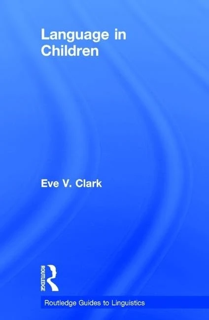 Language in Children (Routledge Guides to Linguistics)