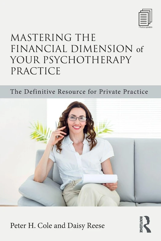 Mastering the Financial Dimension of Your Psychotherapy Practice: The Definitive Resource for Private Practice