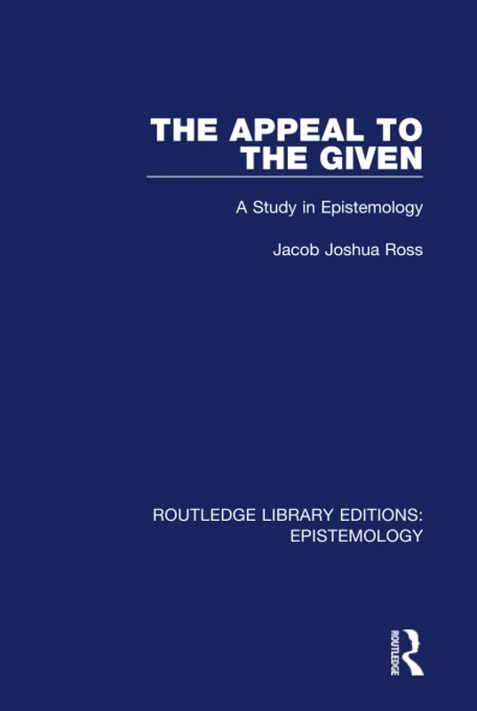 Routledge - The Appeal to the Given: A Study in Epistemology