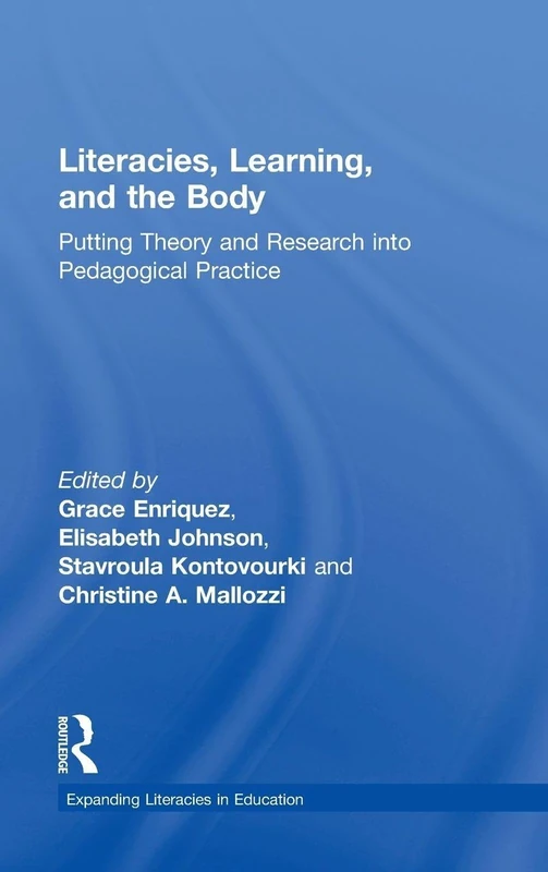 Literacies, Learning, and the Body: Putting Theory and Research into Pedagogical Practice (Expanding Literacies in Education)
