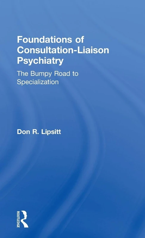 Foundations of Consultation-Liaison Psychiatry: The Bumpy Road to Specialization