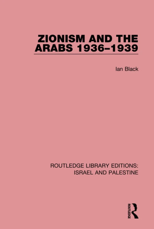 Zionism and the Arabs, 1936-1939 (RLE Israel and Palestine) (Routledge Library Editions: Israel and Palestine)