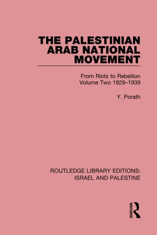 The Palestinian Arab National Movement, Volume 2: 1929-1939 (RLE Israel and Palestine): From Riots to Rebellion: 10 (Routledge Library Editions: Israel and Palestine)