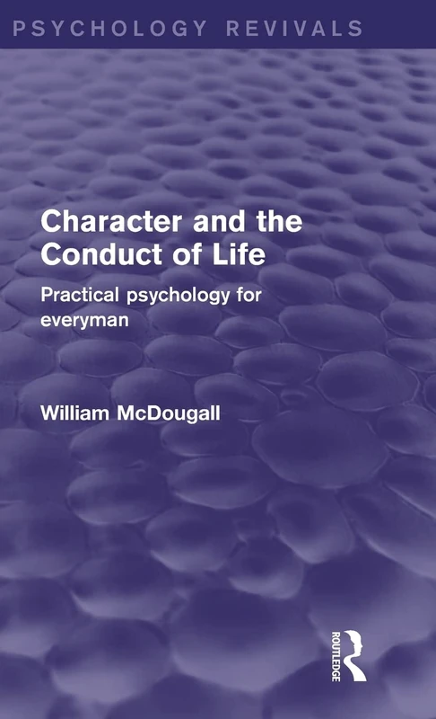 Character and the Conduct of Life: Practical Psychology for Everyman (Psychology Revivals)