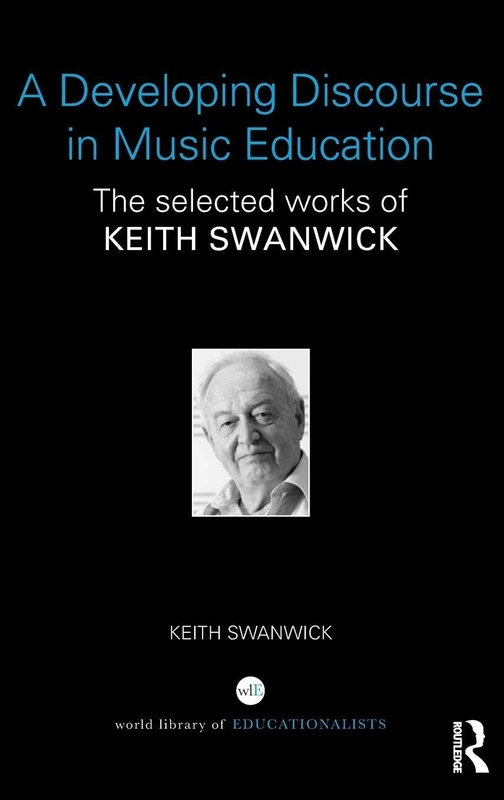 A Developing Discourse in Music Education: The Selected works of Keith Swanwick