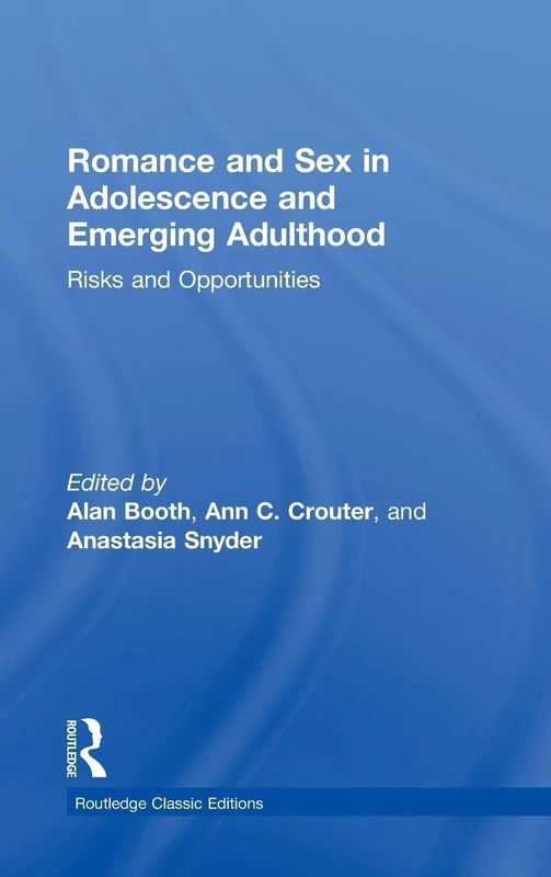 Romance and Sex in Adolescence and Emerging Adulthood: Risks and Opportunities (Psychology Press & Routledge Classic Editions)