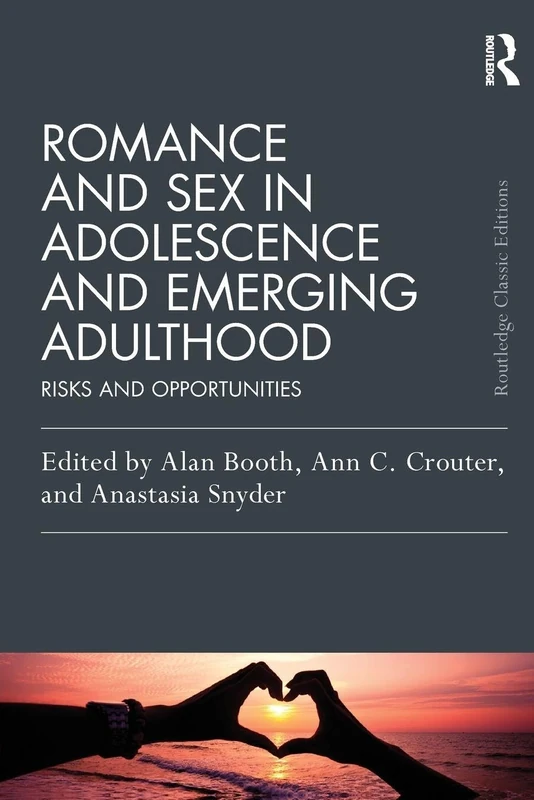 Romance and Sex in Adolescence and Emerging Adulthood: Risks and Opportunities (Psychology Press & Routledge Classic Editions)