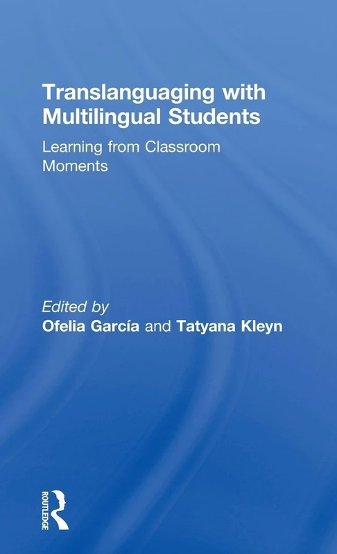 Translanguaging with Multilingual Students: Learning from Classroom Moments