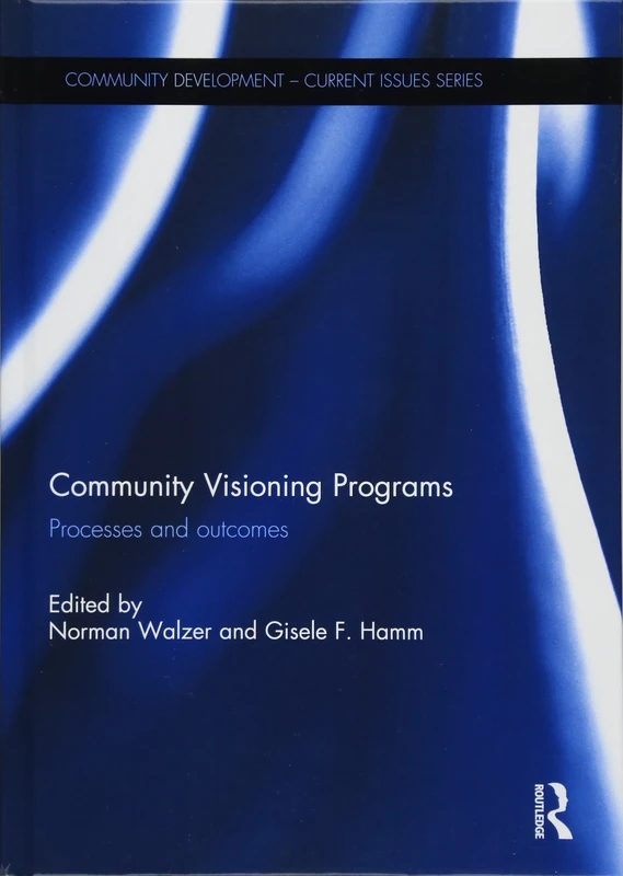 Community Visioning Programs: Processes and Outcomes (Community Development – Current Issues Series)