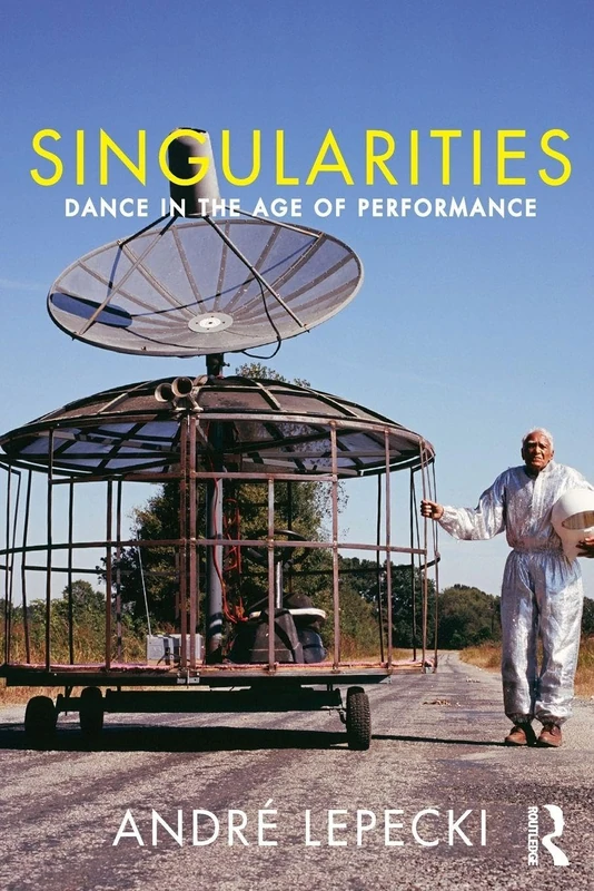 Singularities: Dance in the Age of Performance - Routledge